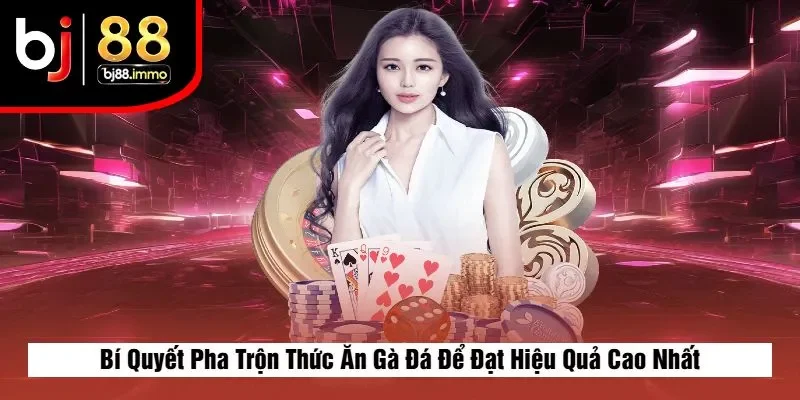 Bí Quyết Pha Trộn Thức Ăn Gà Đá Để Đạt Hiệu Quả Cao Nhất