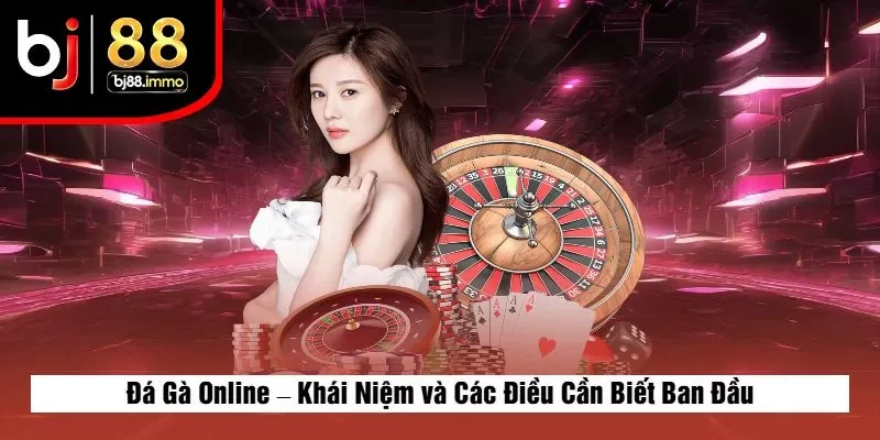 Đá Gà Online – Khái Niệm và Các Điều Cần Biết Ban Đầu