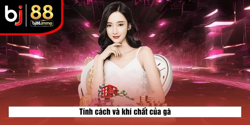 Tính cách và khí chất của gà