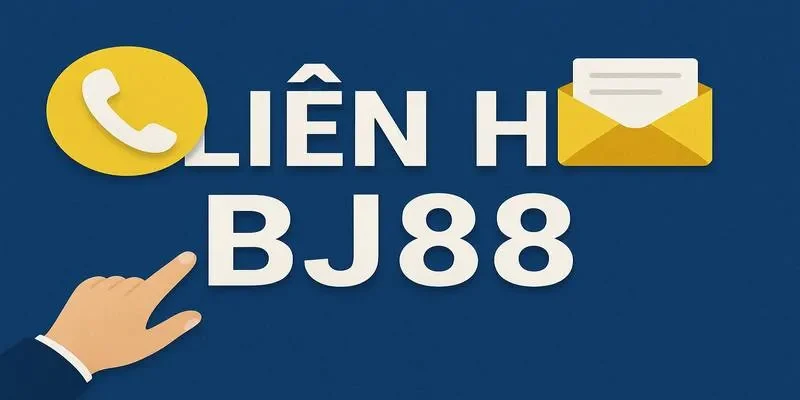 Liên hệ BJ88 nếu bạn có vấn đề thắc mắc